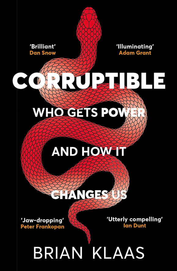 Corruptible: Who Gets Power and How It Changes Us; Brian Klaas