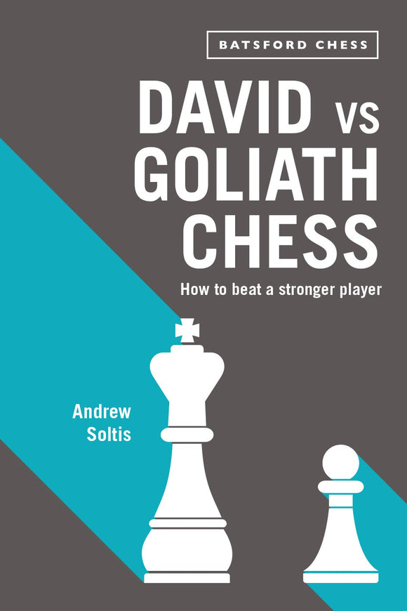 David vs Goliath Chess: How to Beat a Stronger Player; Andrew Soltis