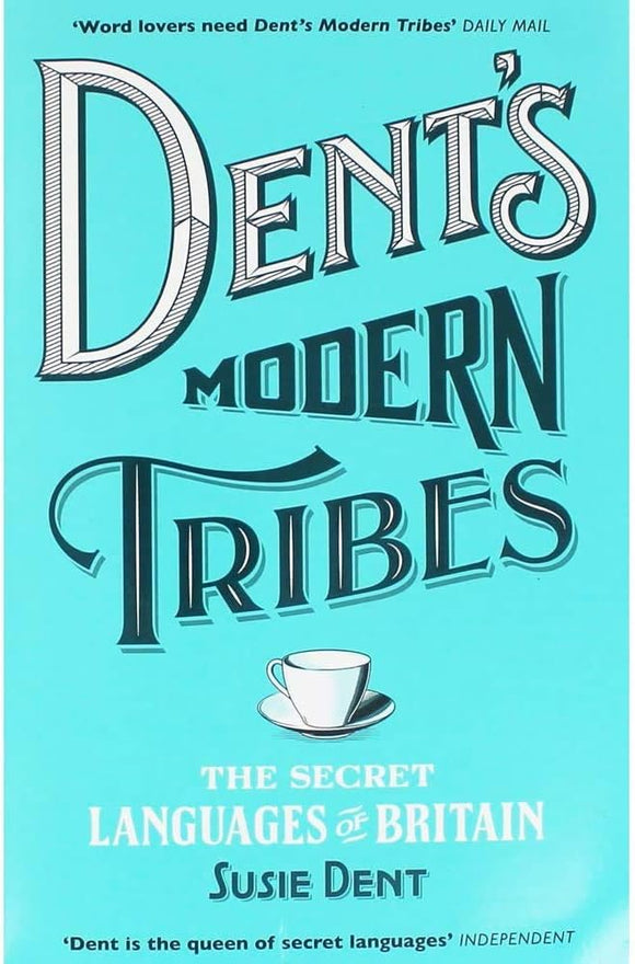 Dent's Modern Tribes: The Secret Languages of Britain; Susie Dent