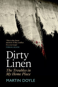 Dirty Linen: The Troubles in My Home Place; Martin Doyle