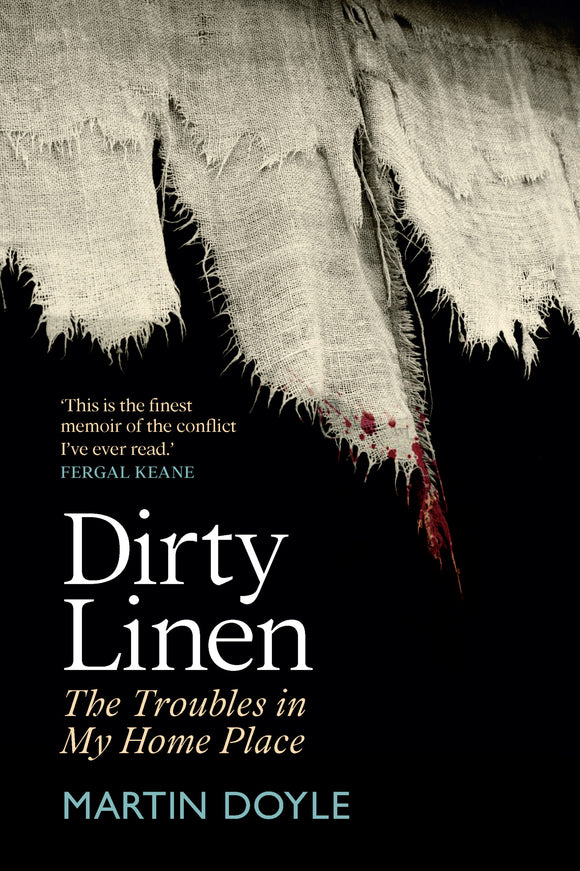 Dirty Linen: The Troubles in My Home Place; Martin Doyle