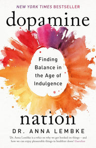 Dopamine Nation: Finding Balance in the Age of Indulgence; Dr. Anna Lembke