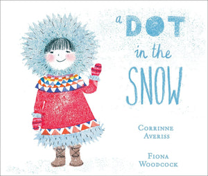 Dot in the Snow; Corrinne Averiss & Fiona Woodcock