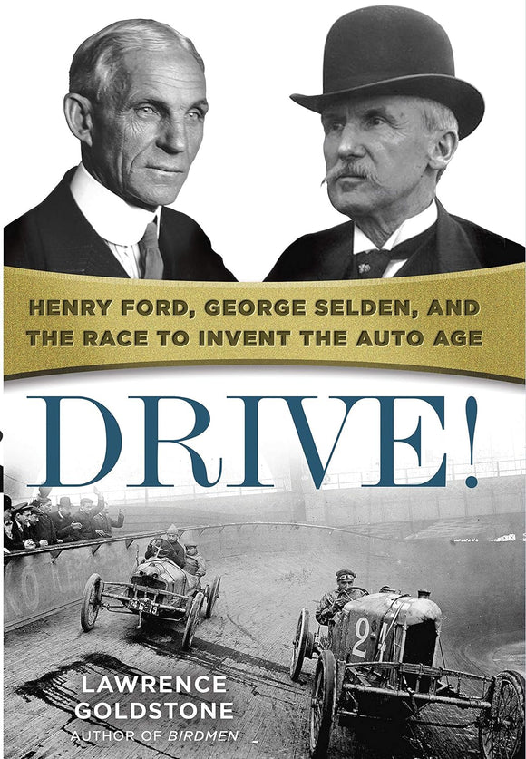 Drive: Henry Ford, George Selden, and the Race to Invent the Auto Age; Lawrence Goldstone