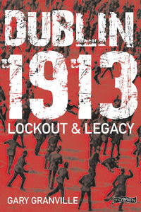 Dublin 1913: Lockout & Legacy; Gary Granville