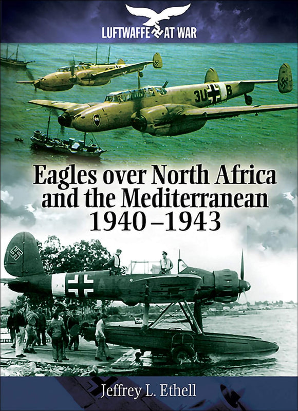 Eagles over North Africa and the Mediterranean 1940 - 1943; Jeffrey L. Ethell