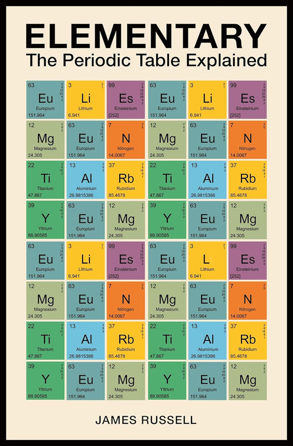 Elementary: The Periodic Table Explained; James M. Russell