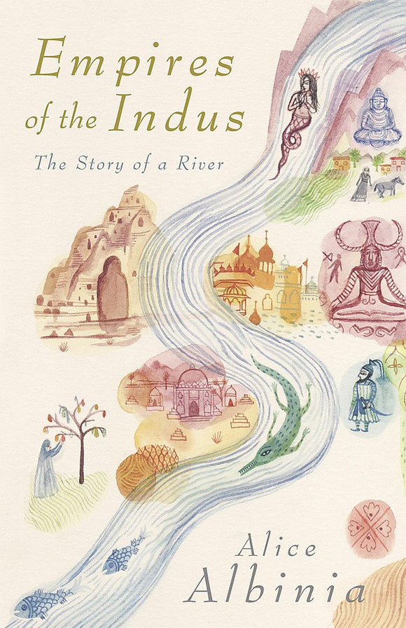 Empires of The Indus: The Story of a River; Alice Albinia