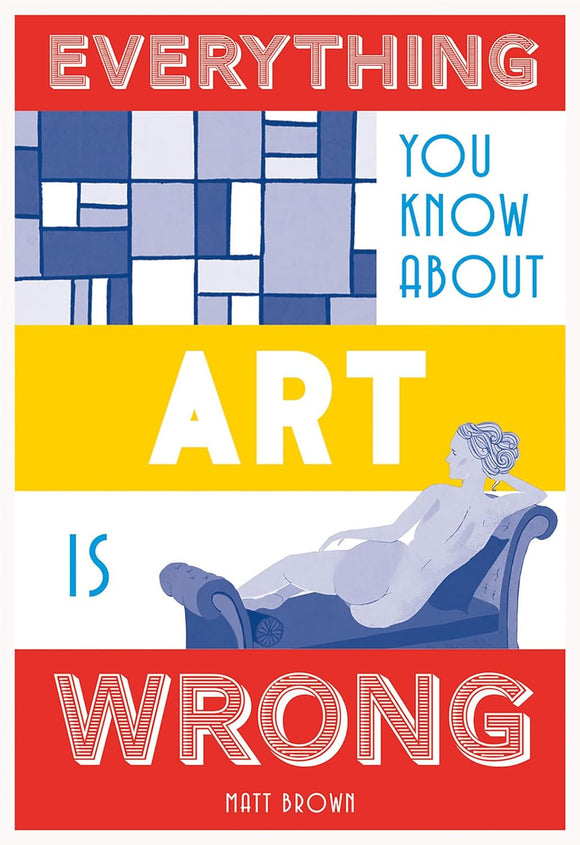 Everything You Know About Art is Wrong; Matt Brown