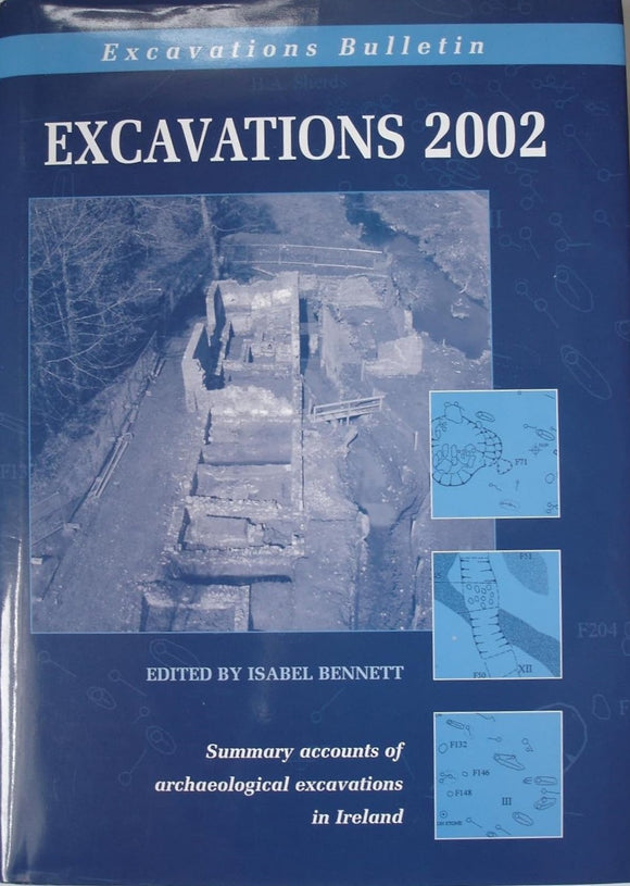 Excavations 2002: Summary Account of Archaeological Excavations in Ireland; Isabel BennettExcavations 2002: Summary Account of Archaeological Excavations in Ireland; Isabel Bennett
