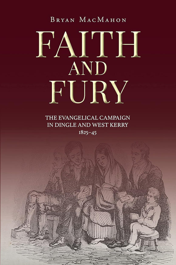 Faith and Fury; The Evangelical Campaign in Dingle and West Kerry 1825-45; Bryan MacMahon