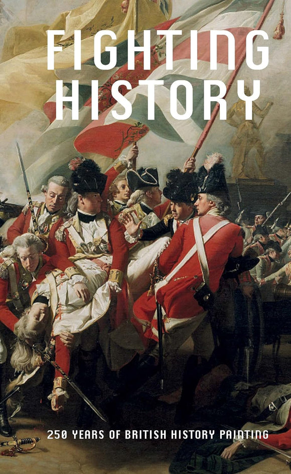 Fighting History: 250 Years of British History Painting