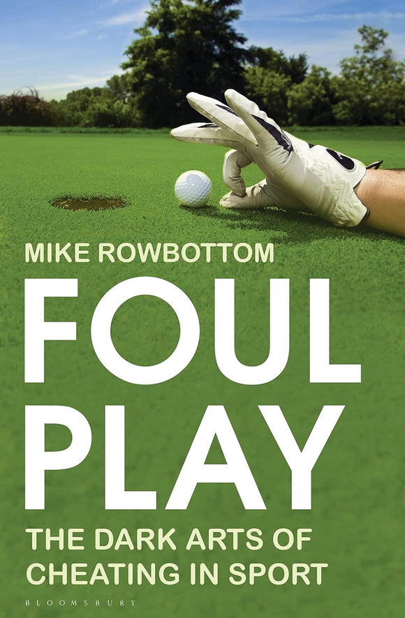 Foul Play: The Dark Arts of Cheating in Sport; Mike Rowbottom