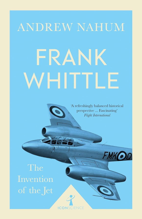 Frank Whittle: The Invention of the Jet; Andrew Nahum