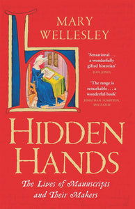 Hidden Hands: The Lives of Manuscripts and Their Makers; Mary Wellesley
