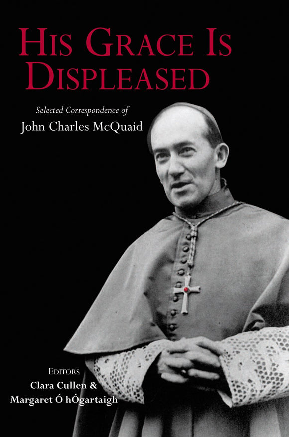 His Grace is Displeased; Selected Correspindence of John Charles McQuaid