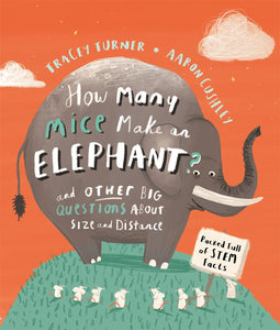 How Many mice Make an Elephant? and Other Big Questions about Size and Distance; Tracey Turner & Aaron Cushley