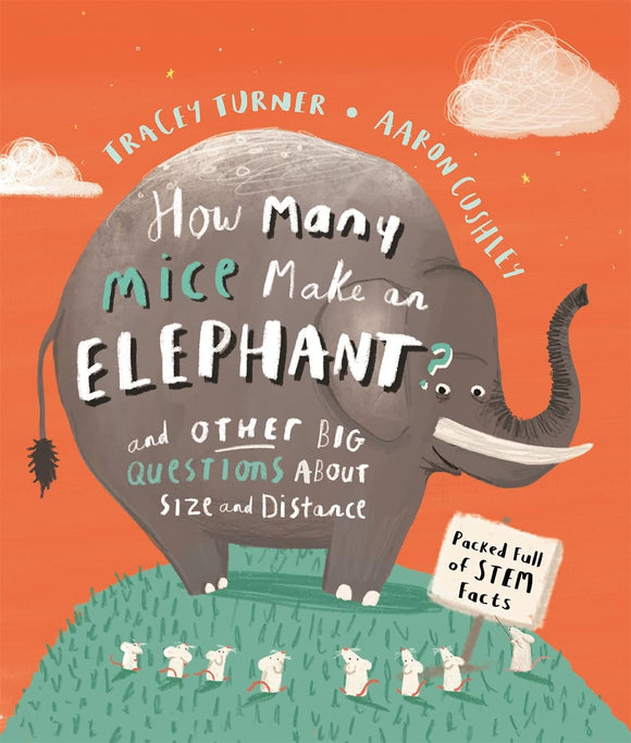 How Many mice Make an Elephant? and Other Big Questions about Size and Distance; Tracey Turner & Aaron Cushley