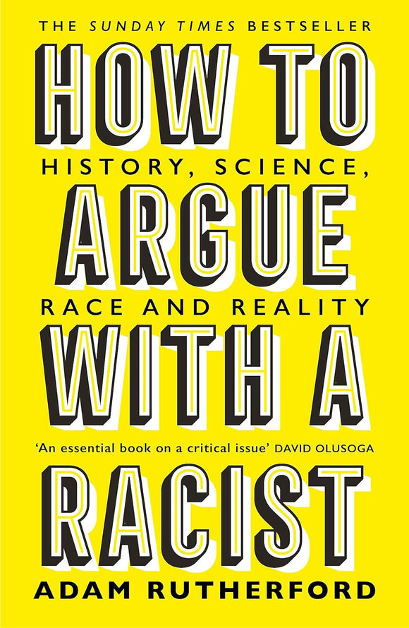 How to Argue with a Racist: History, Science, Race and Reality; Adam R ...