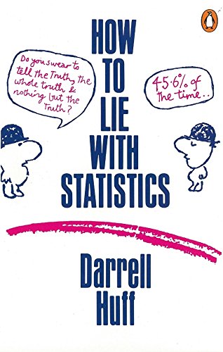 How to Lie With Statistics; Darrell Huff