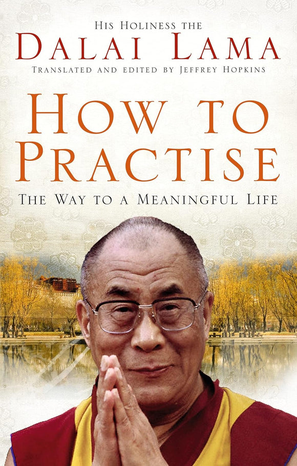 How to Practise: The Way to a Meaningful Life; The Dalai Lama