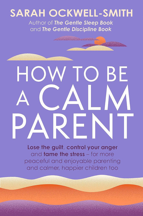 How to be a Calm Parent; Sarah Ockwell-Smith