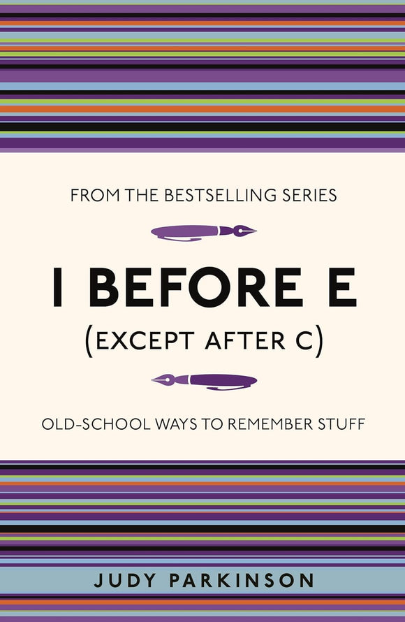 I Before E (Except After C): Old-School Ways to Remember Stuff; Judy Parkinson