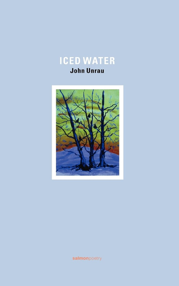 Iced Water; John Unrau (Salmon Poetry)