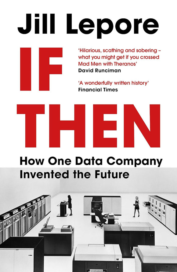 If Then: How One Date Company Invented the Future; Jill Lepore
