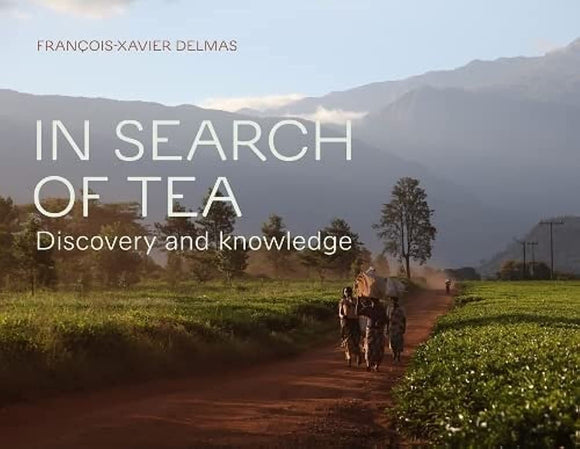 In Search of Tea: Discovery and Knowledge; Francois-Xavier Delmas