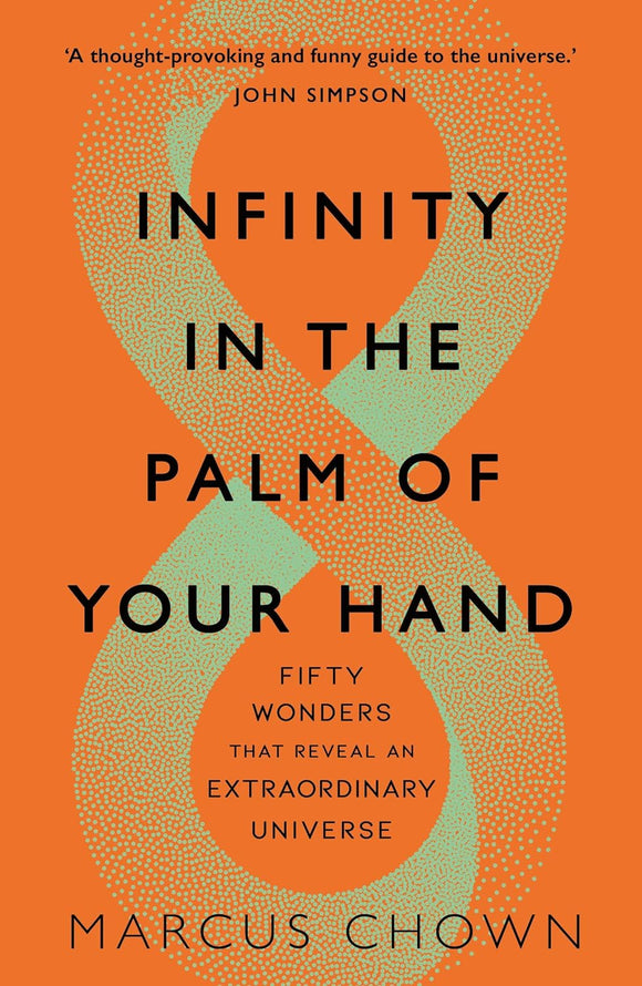 Infinity in the Palm of Your Hand: Fifty Wonders that Reveal an Extraordinary Universe; Marcus Chown