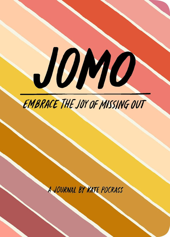 JOMO: Embrace the Joy of Missing Out; A Journal by Kate Pocrass