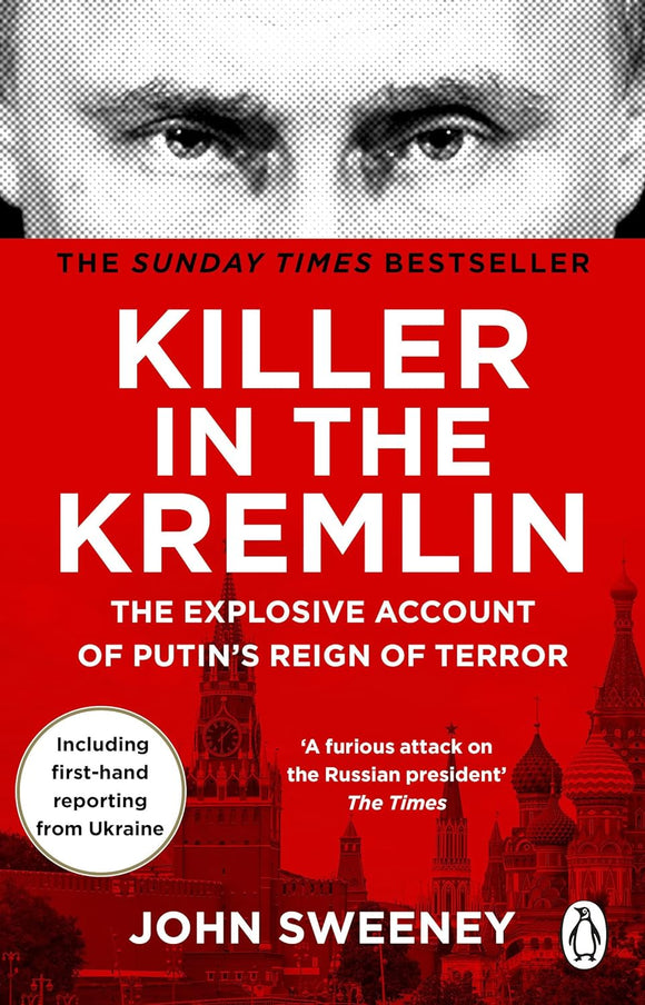 Killer in the Kremlin: The Explosive Account of Putin's Reign of Terror; John Sweeney