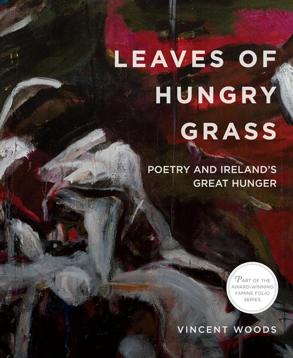 Leaves of Hungry Grass: Poetry and Ireland's Great Hunger (Famine Folio Series)