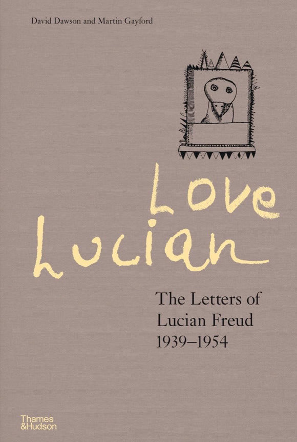 Love Lucian: The Letters of Lucian Freud 1939-1954; David Dawson and Martin Gayford
