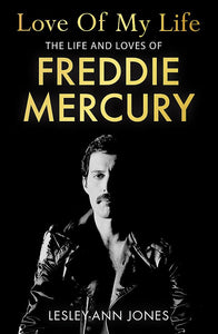 Love of my Life: The Life and Loves of Freddie Mercury; Lesley-Ann Jones