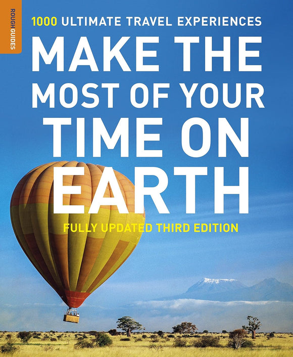 Make the Most of Your Time on Earth: 1000 Ultimate Travel Experiences (Rough Guides)