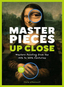 Masterpieces Up Close: Western Painting from the 14th ot the 20th Centuries; Claire d'Harcourt