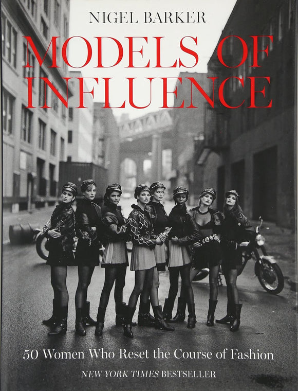 Models of Influence: 50 Women Who Reset the Course of Fashion; Nigel Barker