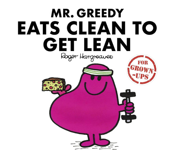 Mr. Greedy Eats Clean to Get Lean; Roger Hargreaves (For Grown-Ups)