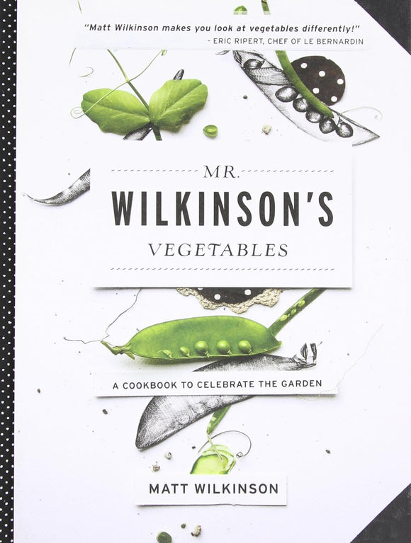 Mr. Wilkinson's Vegetables: A Cookbook to Celebrate the Garden; Matt Wilkinson