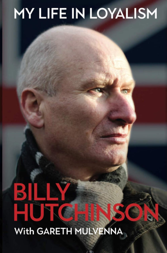 My Life in Loyalism; Billy Hutchinson with Gareth Mulvenna