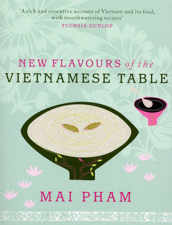 New Flavours of the Vietnamese Table; Mai Pham