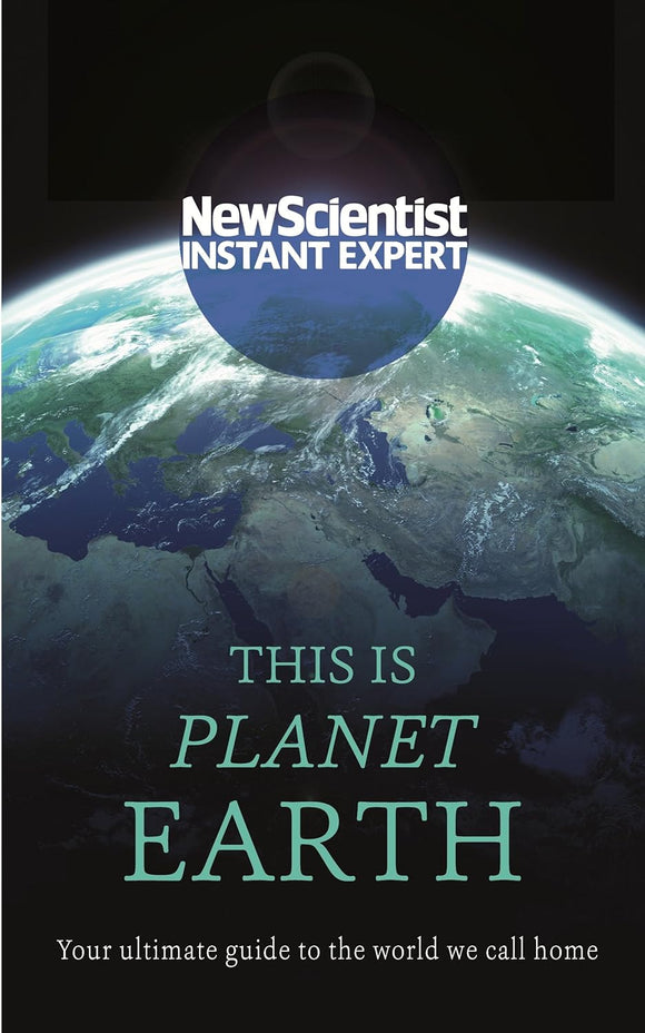NewScientist: This is Planet Earth: Your Ultimate Guide to the World we Call Home