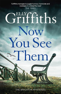 Now You See Them; Elly Griffiths (Brighton Mysteries Book 5)