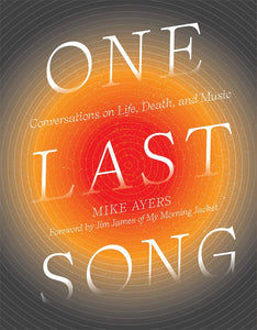 One Last Song: Conversations on Life, Death, and Music: Mike Ayers