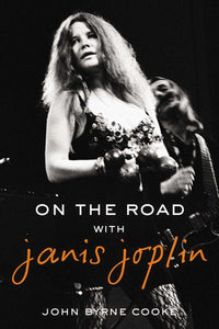 On the Road with Janis Joplin; John Byrne Cooke