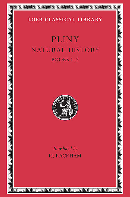 Pliny; Natural History, Volume I Books 1-2 (Loeb Classical Library)