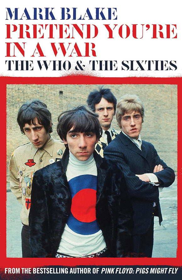 Pretend You're in a War: The Who & The Sixties; Mark Blake