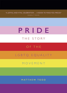 Pride: The Story of the LGBTQ Equality Movement; Matthew Todd